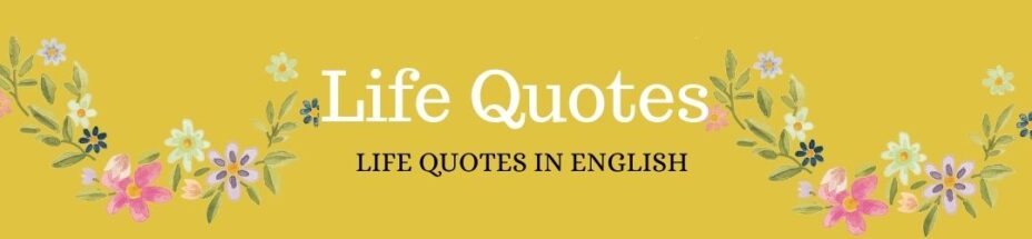 LIFE QUOTES FEATURE IMG 1 100 Life Quotes
